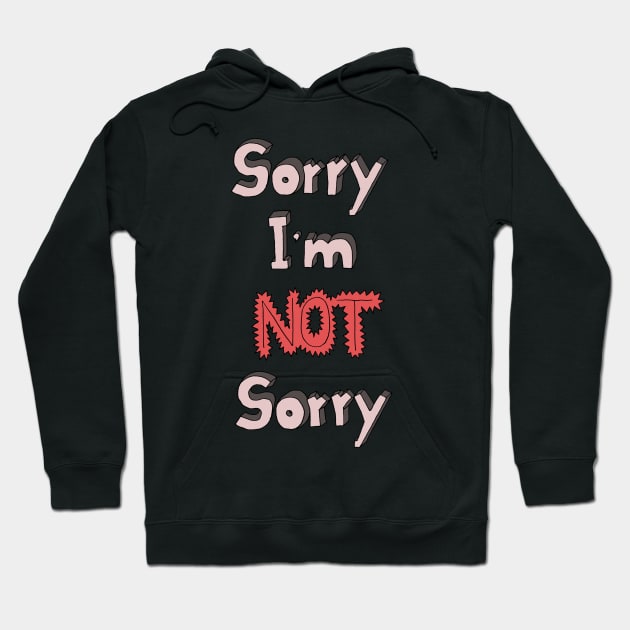 Sorry I'm not sorry Hoodie by HanDraw